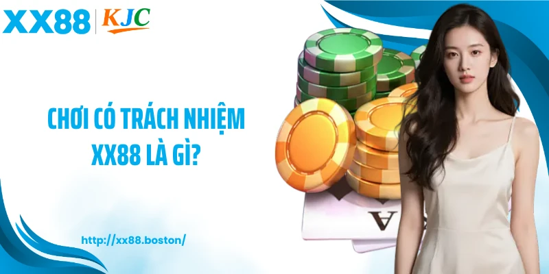 Chơi có trách nhiệm XX88 là gì?