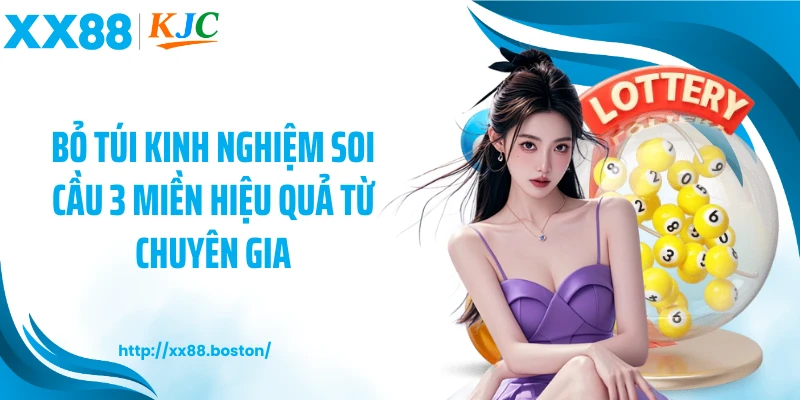 Bỏ túi kinh nghiệm soi cầu 3 miền hiệu quả từ chuyên gia