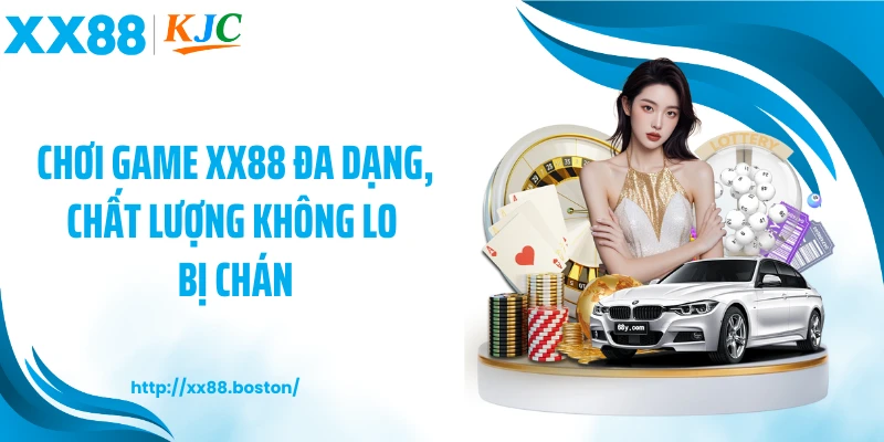 Chơi game XX88 đa dạng, chất lượng không lo bị chán