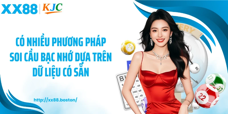 Có nhiều phương pháp soi cầu bạc nhớ dựa trên dữ liệu có sẵn