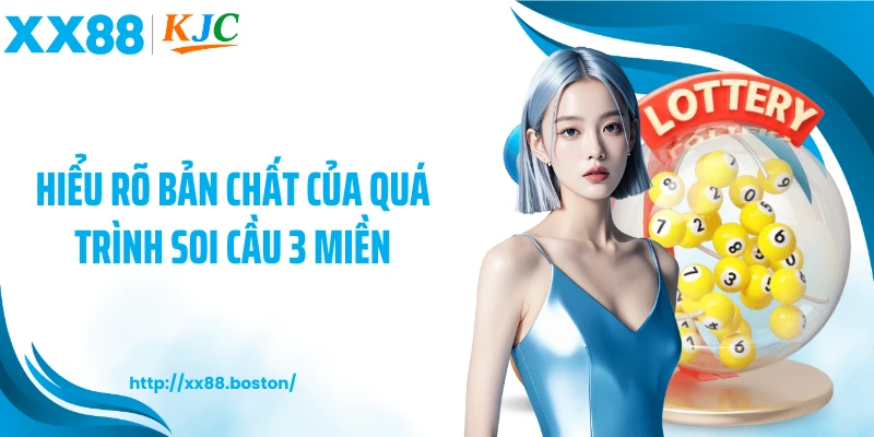 Hiểu rõ bản chất của quá trình soi cầu 3 miền