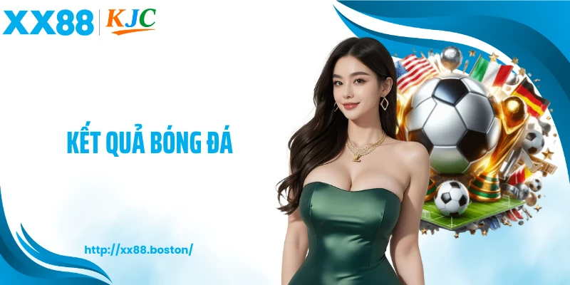 Kết Quả Bóng Đá XX88 - Cập Nhật Nhanh, Đủ Giải, Dễ Theo Dõi